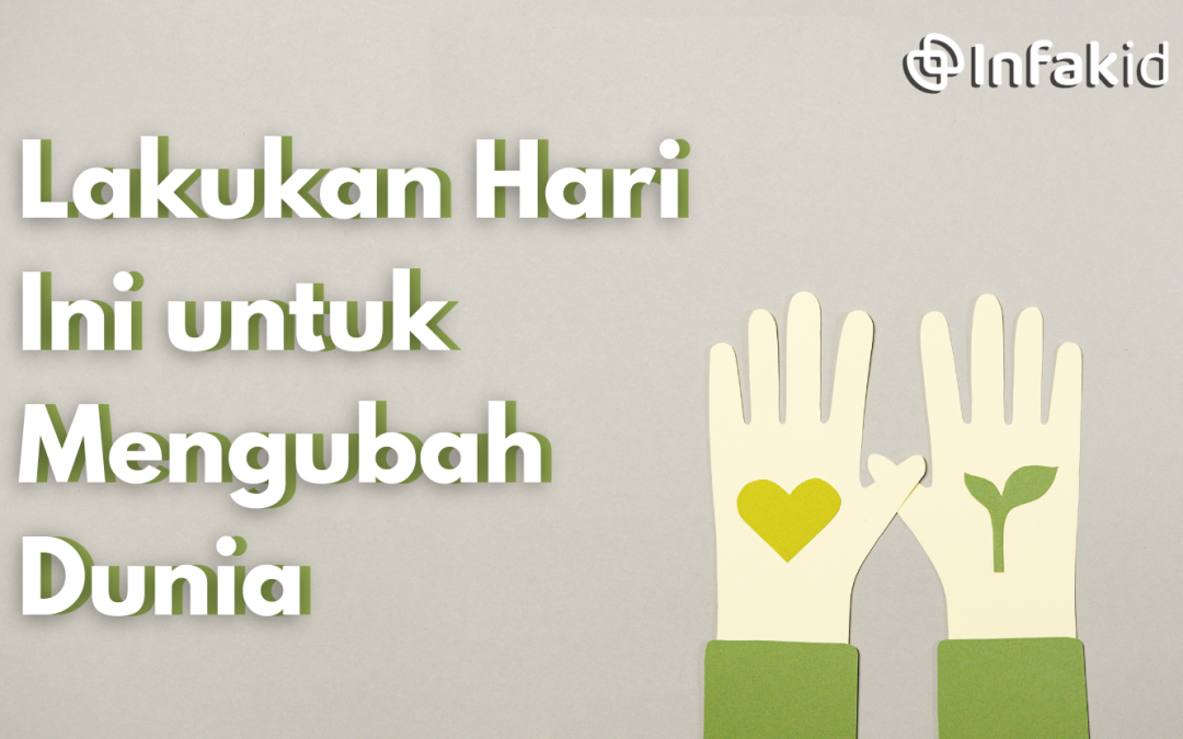 3 Hal yang Bisa Kamu Lakukan Hari Ini untuk Mengubah Dunia