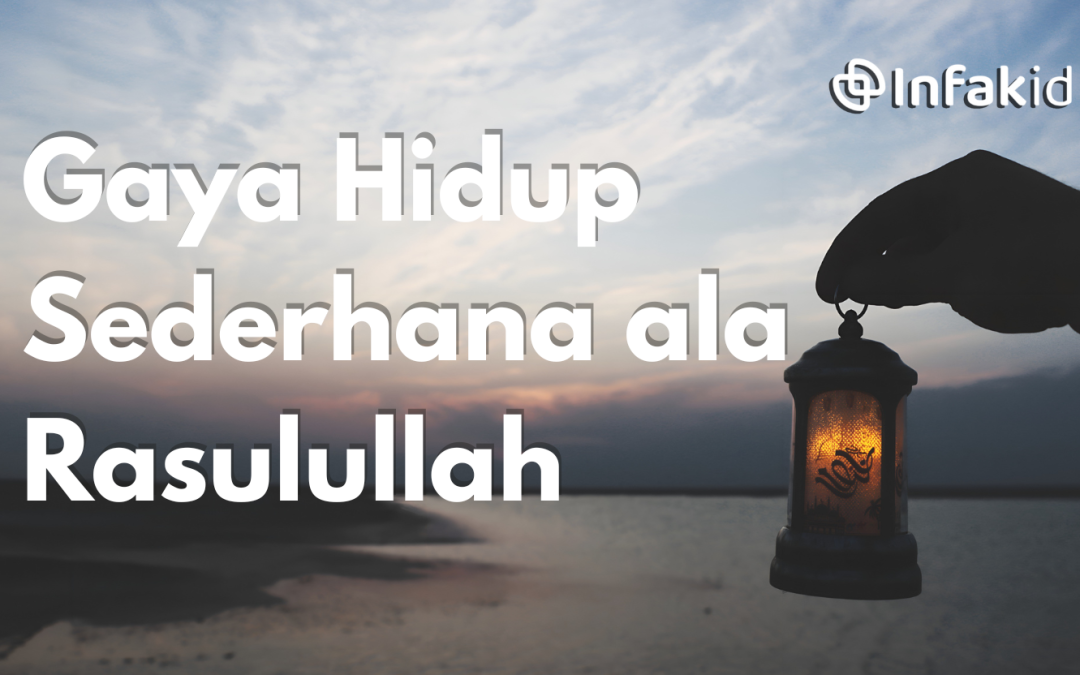 Gaya Hidup Sederhana ala Rasulullah yang Bisa Kita Tiru