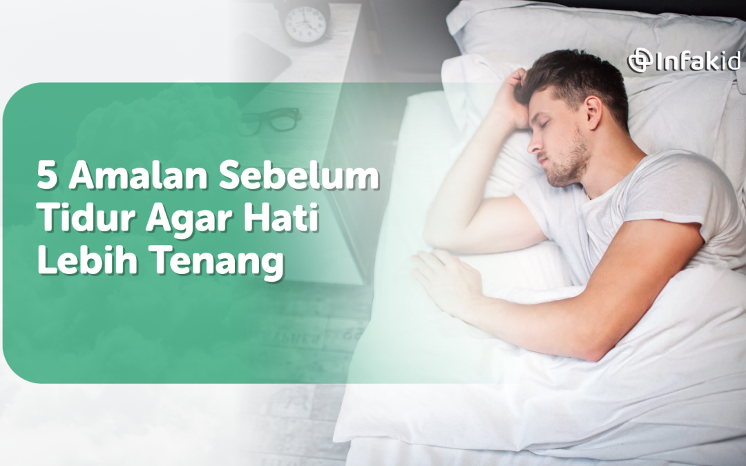 5 Amalan Sebelum Tidur Agar Hati Lebih Tenang
