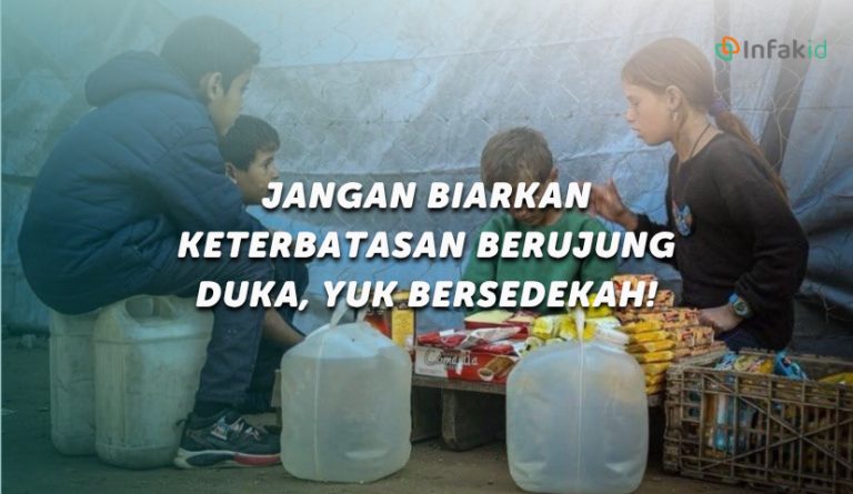 Jangan Biarkan Keterbatasan Berujung Duka, Yuk Bersedekah!