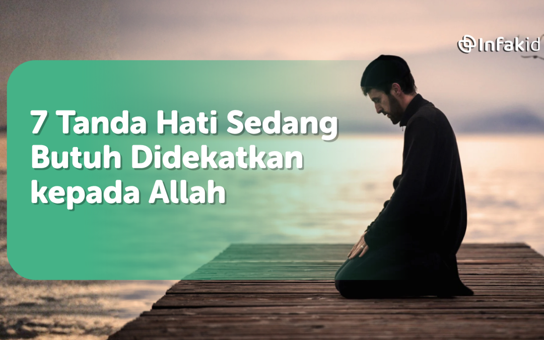 7 Tanda Hati Sedang Butuh Didekatkan kepada Allah
