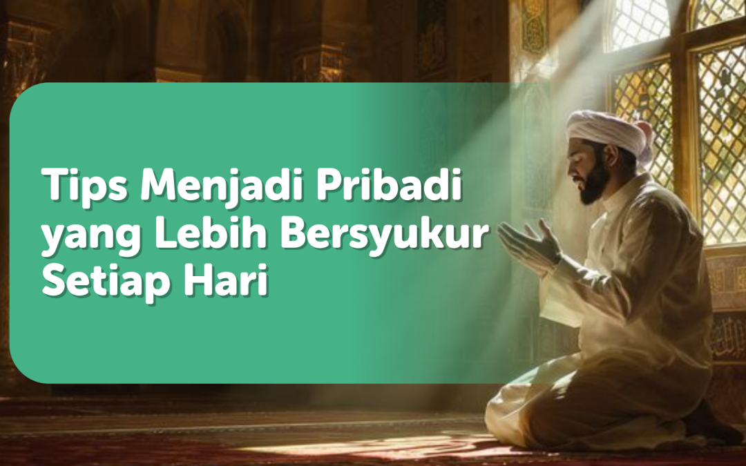 Tips Menjadi Pribadi yang Lebih Bersyukur Setiap Hari