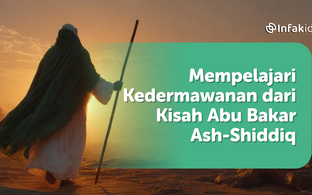 Mempelajari Kedermawanan dari Kisah Abu Bakar Ash-Shiddiq